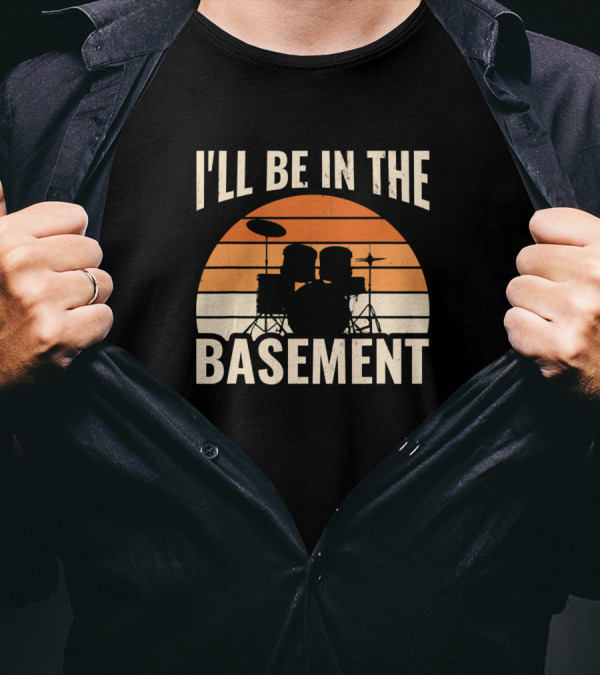 I'll Be In The Basement Drum Set Drumming Sunset T-Shirt