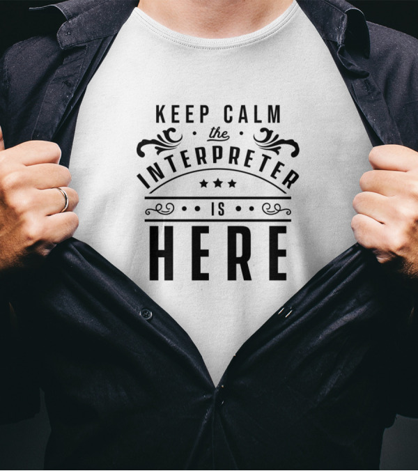 Keep Calm The Interpreter Is Here Translate Translator Interpreting T-Shirt
