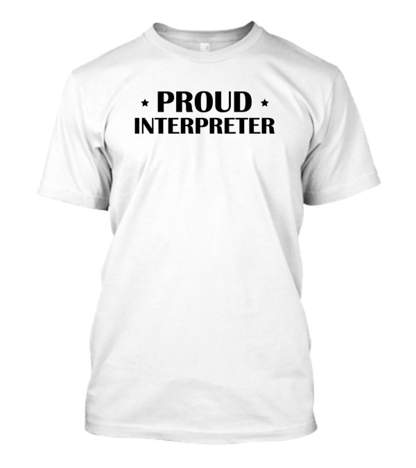 Proud Interpreter Translator Interpreting Job T-Shirt