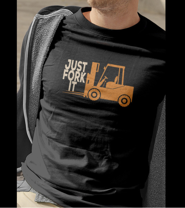 Just Fork It Forklift Operator Driver T-Shirt