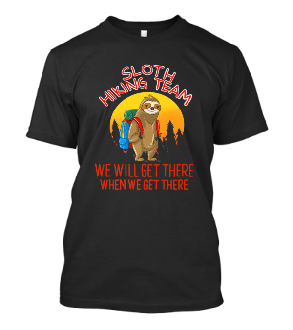 Sloth Hiking Team We Will Get There Lazy Backpacking Squad T-Shirt