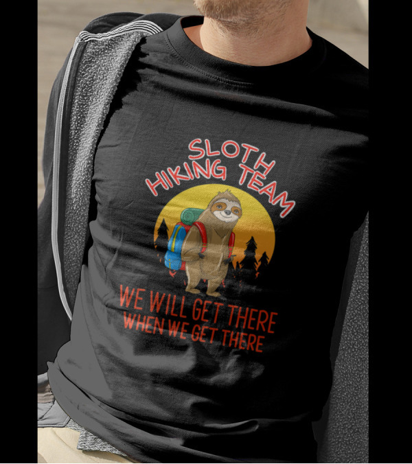 Sloth Hiking Team We Will Get There Lazy Backpacking Squad T-Shirt