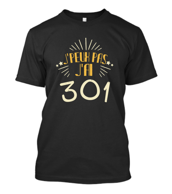 J'Peux Pas J'Ai 301 T-Shirt