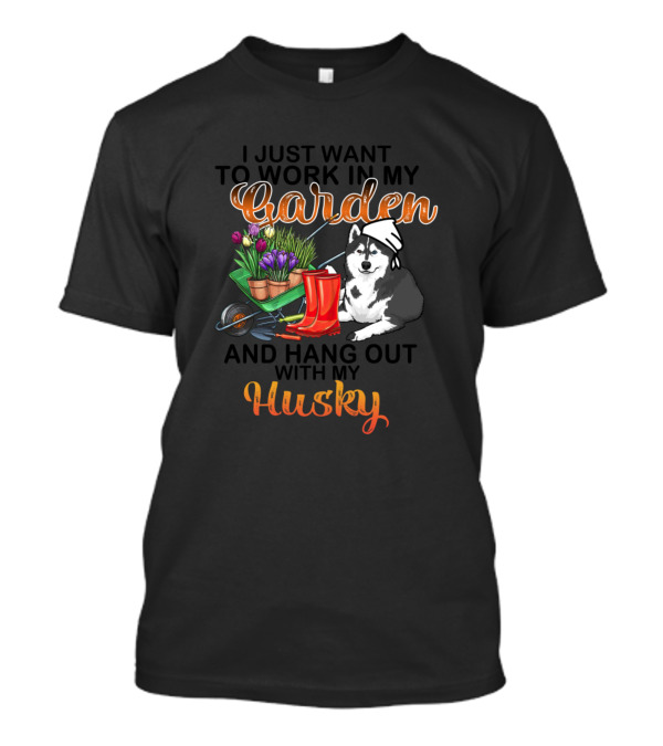 I Just Want To Work In My Garden And Hang Out With My Husky T-Shirt