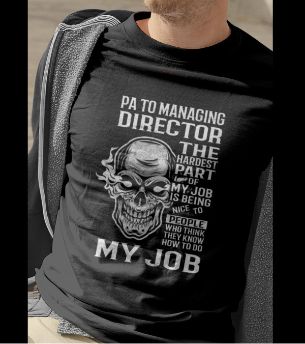 PA To Managing Director The Hardest Part Of My Job Is Being Nice To People Who Think They Know How To Do My Job T-Shirt