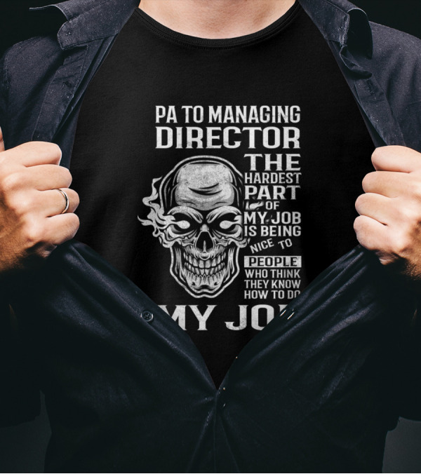 PA To Managing Director The Hardest Part Of My Job Is Being Nice To People Who Think They Know How To Do My Job T-Shirt