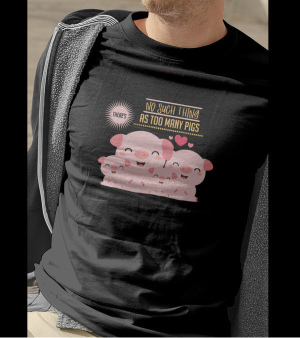 THERE'S NO SUCH THING AS TOO MANY PIGS Cute Pig Family With Hearts T-Shirt