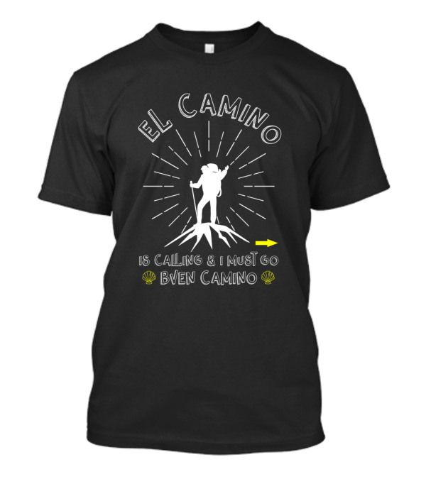 El Camino Is Calling And I Must Go Buen Camino Pilgrim Journey With Backpacker Silhouette And Shell Icons T-Shirt