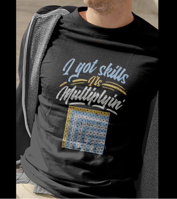 I Got Skills It's Multiplyin Multiplication Table Chart T-Shirt