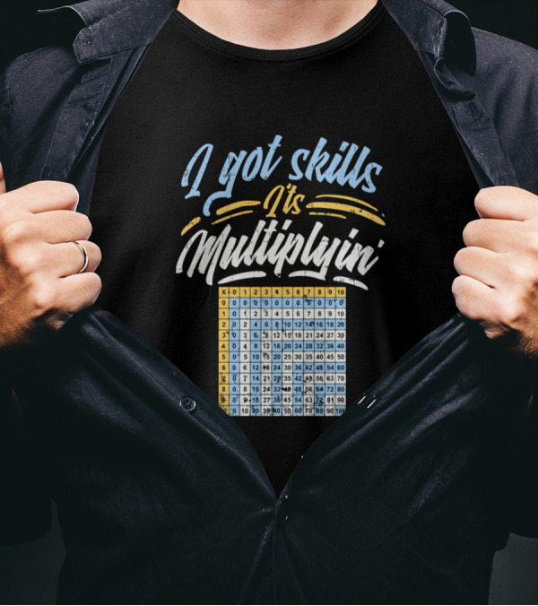 I Got Skills It's Multiplyin Multiplication Table Chart T-Shirt