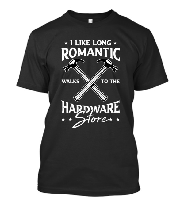 I Like Long Romantic Walks To The Hardware Store Hammers Crossed T-Shirt