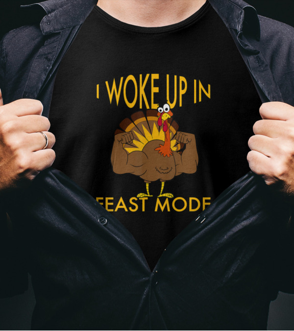 I Woke Up In Feast Mode Funny Turkey Trot Muscular Turkey T-Shirt