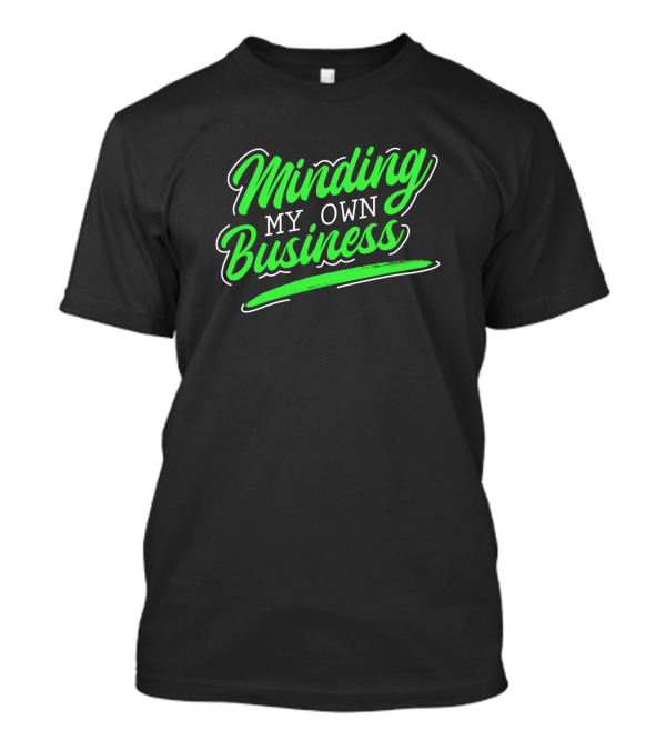 Minding My Own Business For Introverts Text In Bright Green Font T-Shirt