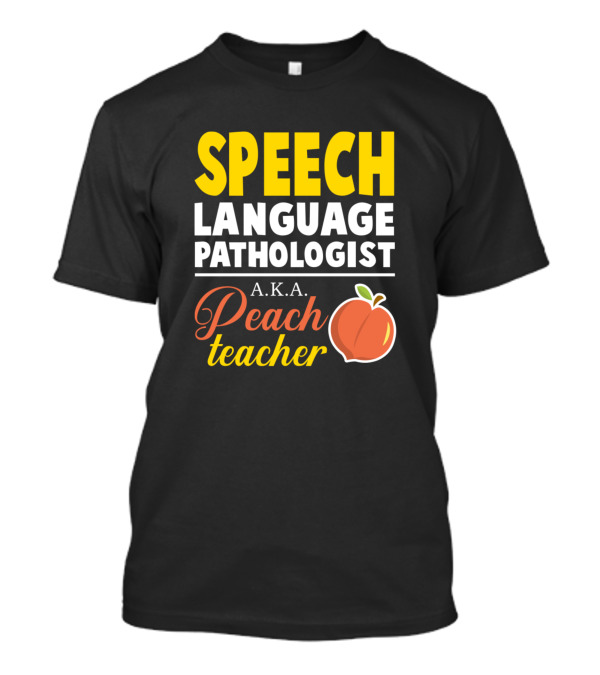 SPEECH LANGUAGE PATHOLOGIST A.K.A. Peach Teacher T-Shirt