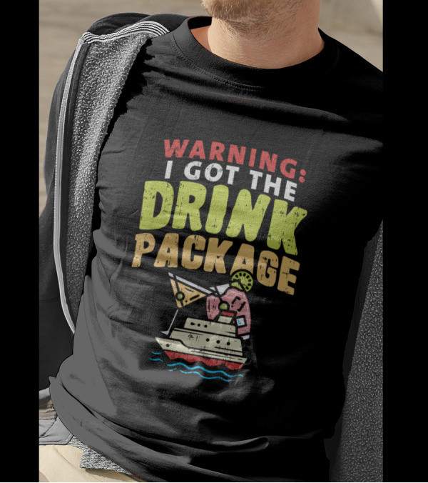 Warning I Got The Drink Package Fun Cruise Ship Adventure T-Shirt