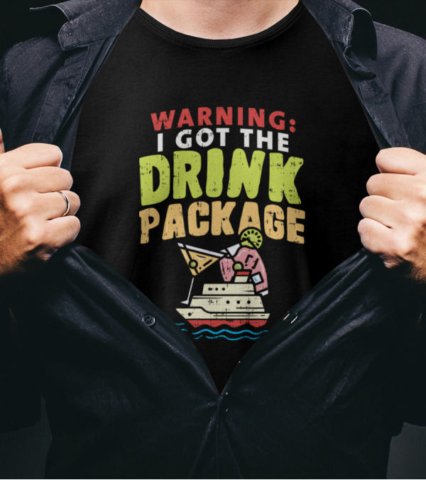 Warning I Got The Drink Package Fun Cruise Ship Adventure T-Shirt