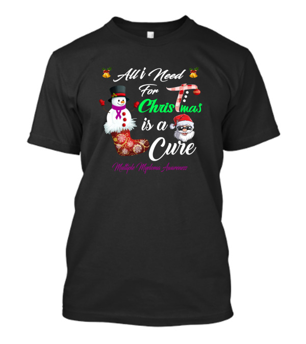 All I Need For Christmas Is A Cure Multiple Myeloma Awareness Snowman And Santa T-Shirt