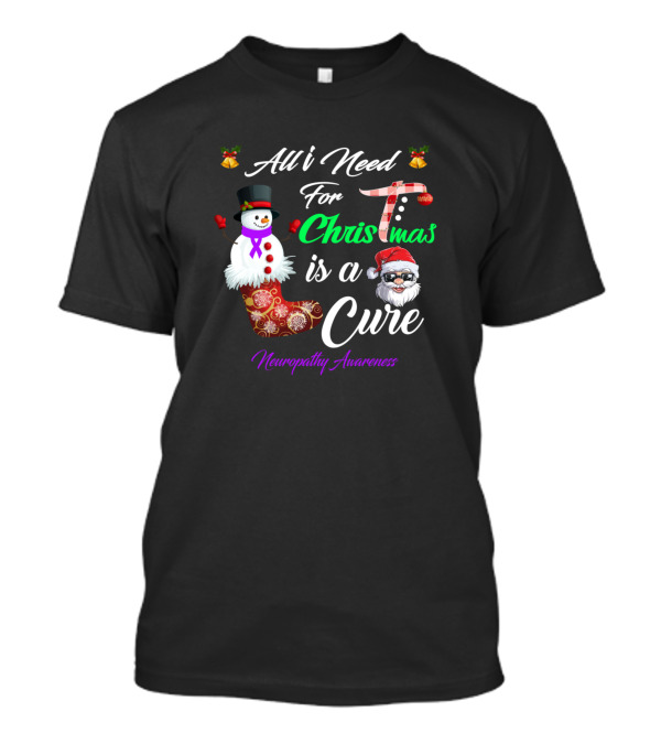 All I Need For Christmas Is A Cure Neuropathy Awareness Santa And Snowman T-Shirt