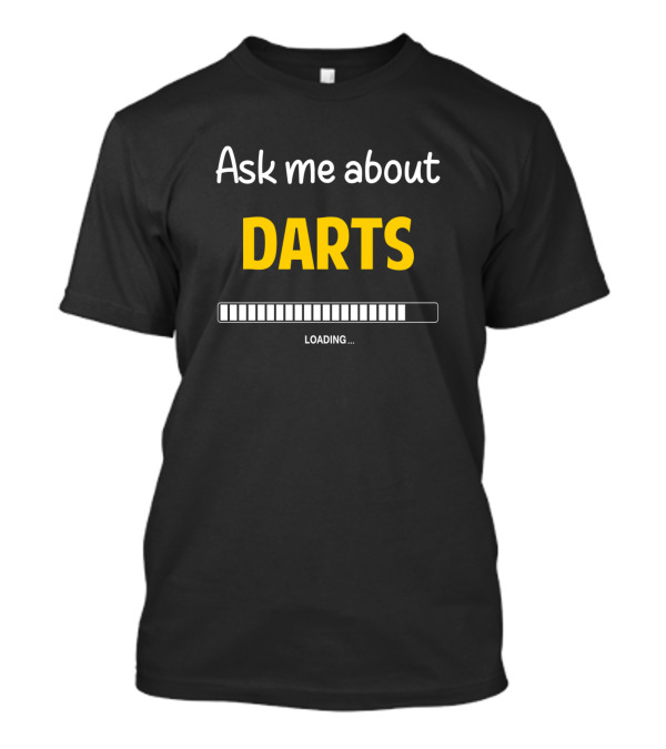 Ask Me About Darts Loading Progress Bar T-Shirt