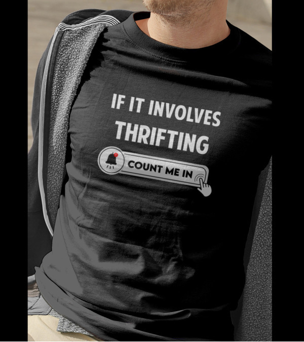 If It Involves Thrifting Count Me In T-Shirt