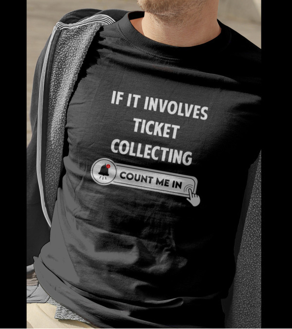 If It Involves Ticket Collecting Count Me In T-Shirt