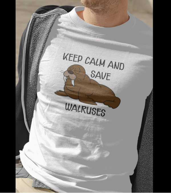Keep Calm And Save Walruses With Relaxed Walrus T-Shirt