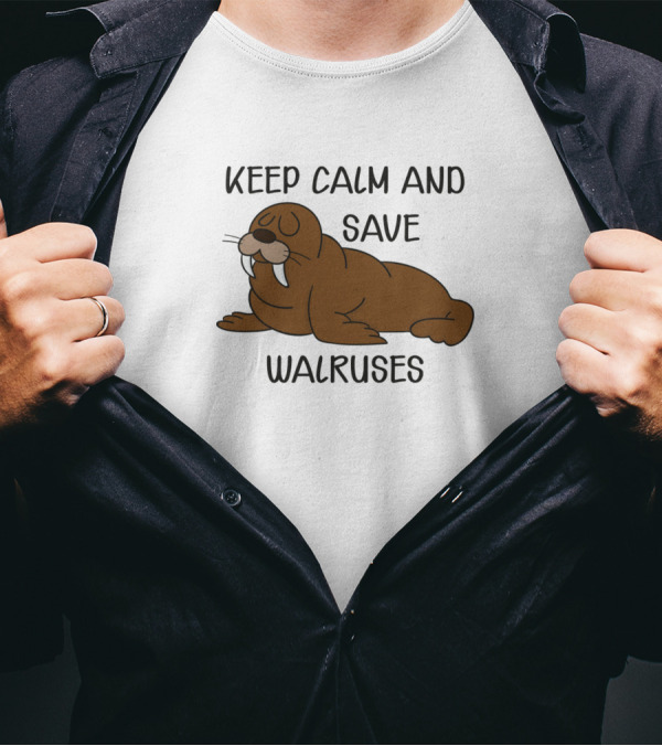 Keep Calm And Save Walruses With Relaxed Walrus T-Shirt