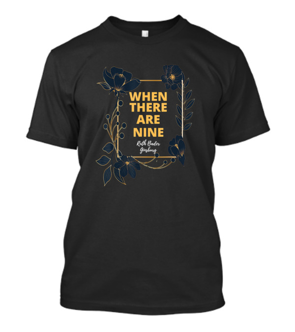 When There Are Nine Ruth Bader Ginsburg Floral T-Shirt