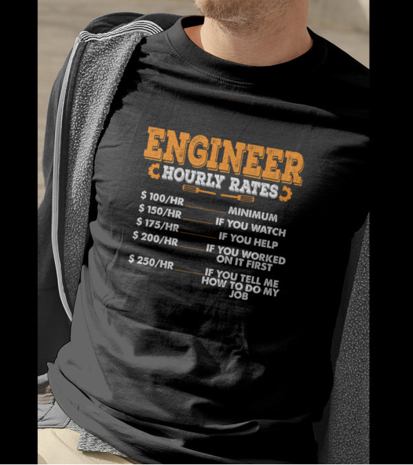 Engineer Hourly Rates Minimum If You Watch Help If You Worked On It First Tell Me How To Do My Job T-Shirt