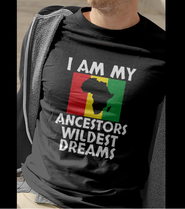 I Am My Ancestors Wildest Dreams Africa Map Rasta Colors Black History Mon T-Shirt
