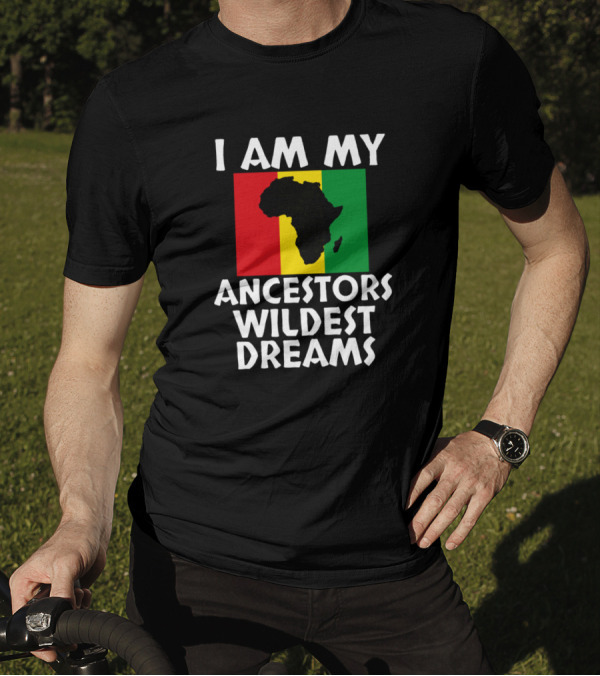 I Am My Ancestors Wildest Dreams Africa Map Rasta Colors Black History Mon T-Shirt