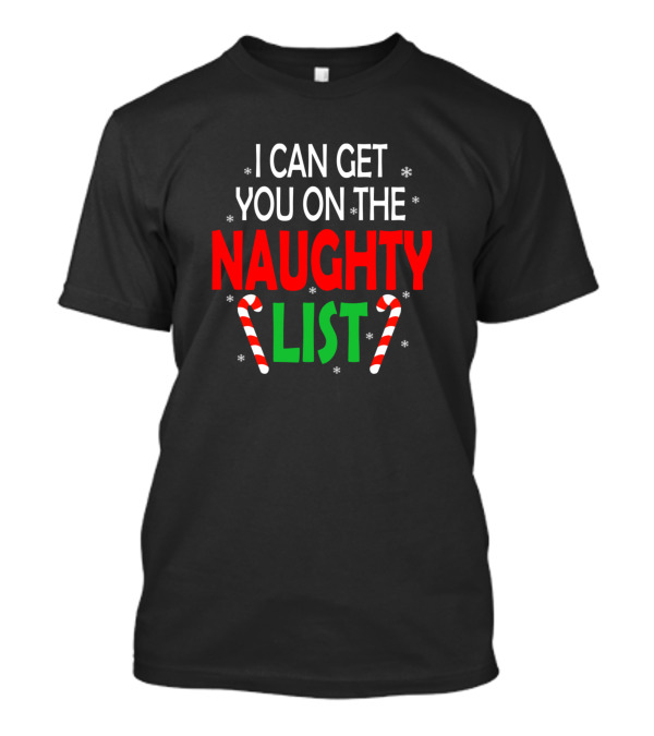 I Can Get You On The Naughty List Candy Cane Christmas Text T-Shirt