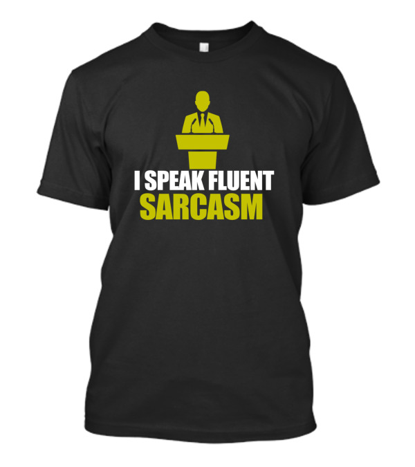 I Speak Fluent Sarcasm Humor With Podium And Suit T-Shirt