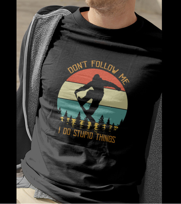 Don't Follow Me I Do Stupid Things Snowboarding T-Shirt