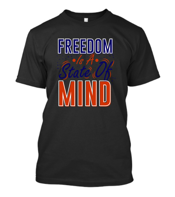 FREEDOM Is A State Of MIND T-Shirt