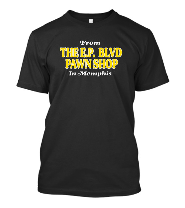 From The E.P. Blvd Pawn Shop In Memphis T-Shirt