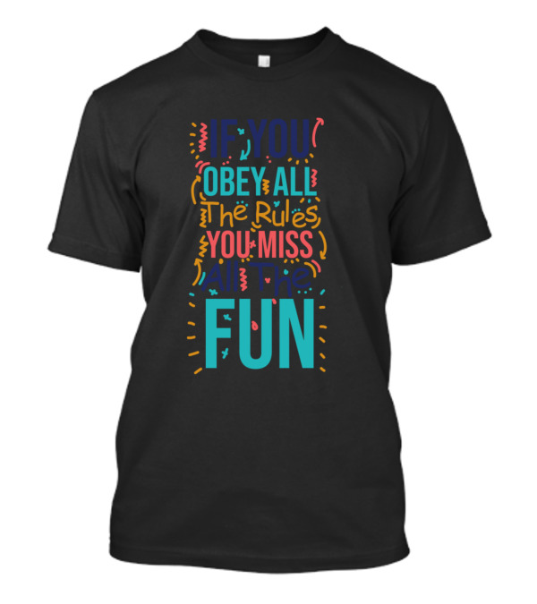 If You Obey All The Rules You Miss All The Fun Playful Typographic T-Shirt