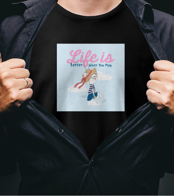 Life Is Better When You Play Blue Skies Cloud Swing Relaxation T-Shirt
