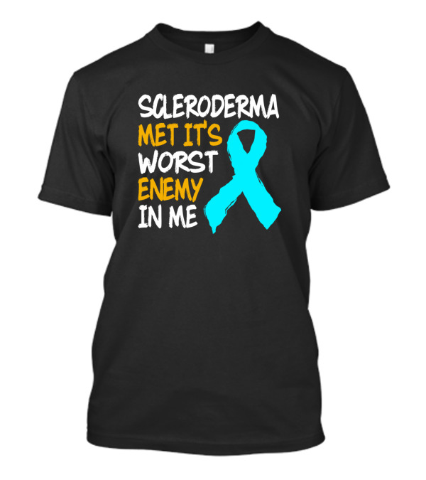 Scleroderma Met It's Worst Enemy In Me Survivor Warrior Awareness T-Shirt
