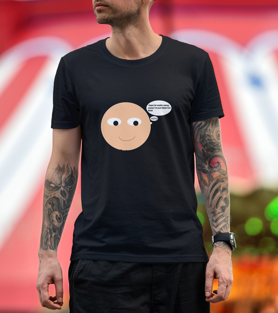I Am Bald Enough To Face You Hope He Walks Away Cause I'm Just Bald Not Bold Nonno T-Shirt