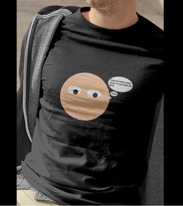 I Am Bald Enough To Face You Hope He Walks Away Cause I'm Just Bald Not Bold Nonno T-Shirt