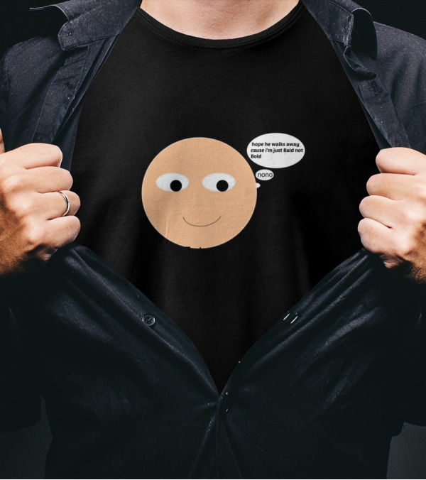 I Am Bald Enough To Face You Hope He Walks Away Cause I'm Just Bald Not Bold Nonno T-Shirt