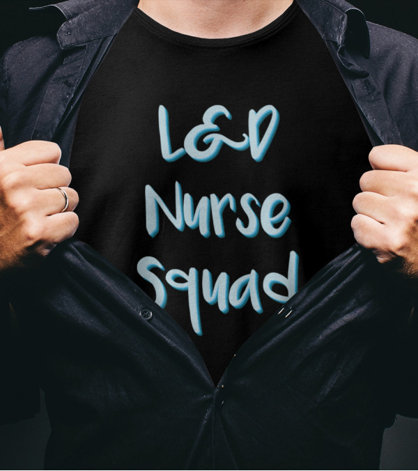 L And D Nurse Squad Labor And Delivery T-Shirt