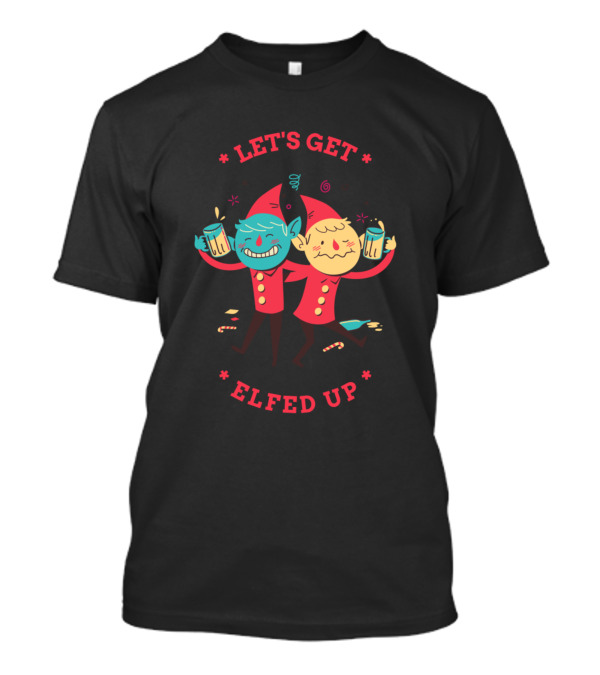 LET'S GET ELFED UP T-Shirt