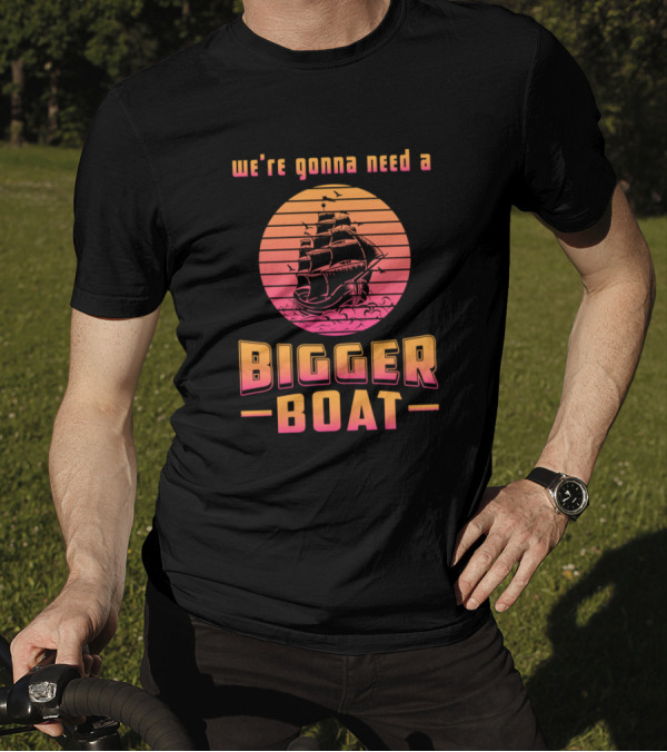 We're Gonna Need A Bigger Boat Sailing Ship Nautical Vintage Sunset T-Shirt