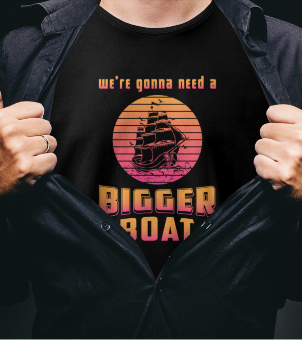 We're Gonna Need A Bigger Boat Sailing Ship Nautical Vintage Sunset T-Shirt