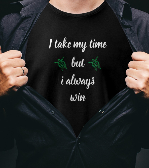 I Take My Time But I Always Win Motivation Turtle Visuals T-Shirt