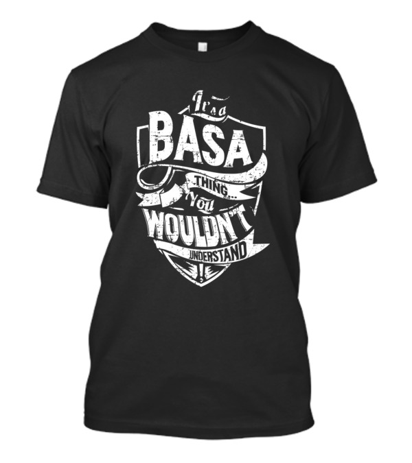 Its A Basa Thing You Wouldn't Understand T-Shirt