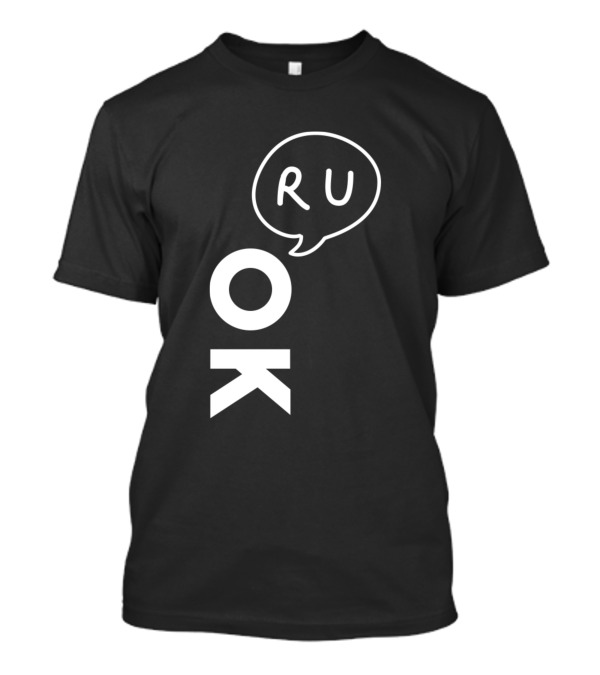 R U Ok Wordplay It's Ok Not To Be T-Shirt