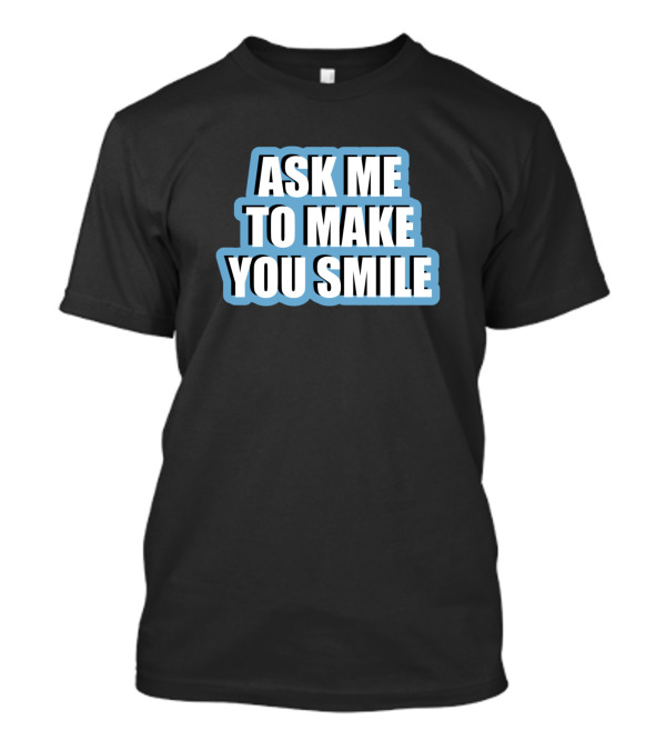 Ask Me To Make You Smile Funny Spruch Blau T-Shirt